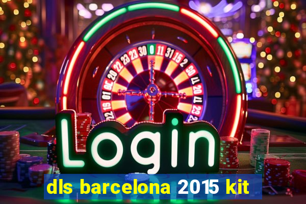 dls barcelona 2015 kit